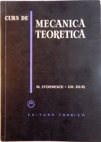 CURS DE MECANICA TEORETICA de AL. STOENESCU, GH. SILAS, 1957