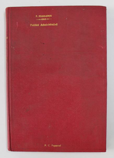 CURS DE POLITICA ADMINISTRATIVA: FACUT LA CENTRUL DE PREGATIRE PROFESIONALA ADMINISTRATIVA, FASCICOLA 1-A de PAUL NEGULESCU , 1938