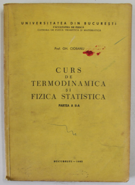 CURS DE TERMODINAMICA SI FIZICA STATISTICA , PARTEA A - II -A de GH. CIOBANU , 1982, SUBLINIATA CU MARKERUL *