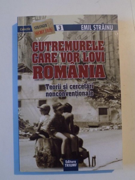 CUTREMURELE CARE VOR LOVI ROMANIA , TEORII SI CERCETARI NONCONVENTIONALE de Dr. EMIL STRAINU , 2009