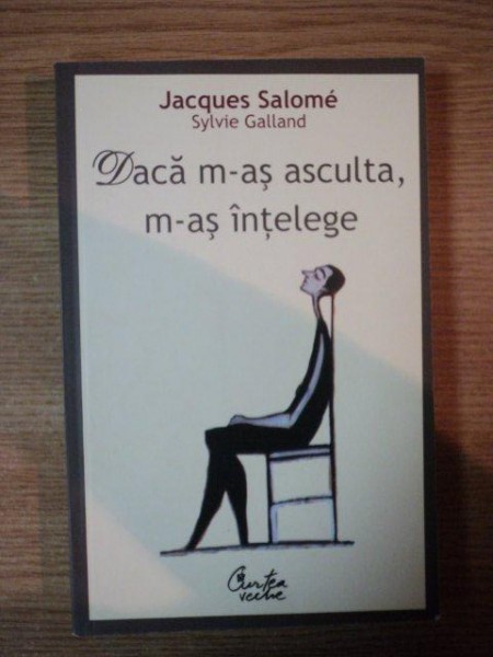 DACA M-AS ASCULTA , M-AS INTELEGE de JACQUES SALOME , 2009 , PREZINTA SUBLINIERI IN TEXT