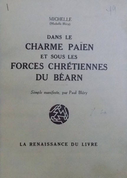 DANS LE CHARME PAIEN ET SOUS LES FORCES CHRETIENNES DE BEARN par MICHELLE ( MICHELLE BLERY ) et SIMPLE MANIFESTE par PAUL BLERY , 2 EXEMPLARE  IDENTICE ALE ACELEIASI CARTI LEGATE IMPREUNA , DUBLA DEDICATIE*