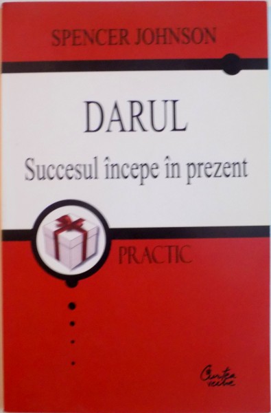 DARUL SUCCESUL INCEPE IN PREZENT de SPENCER JOHNSON , 2007