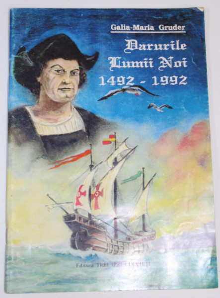DARURILE LUMII NOI 1492 -1992 de GALIA - MARIA GRUDER , 1994