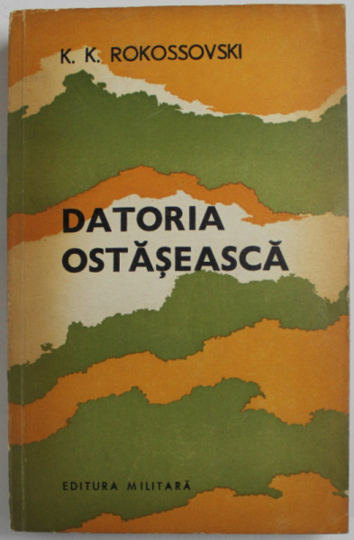 DATORIA OSTASEASCA de K.K. ROKOSSOVSKI , MARESAL AL U.R.S.S, 1982
