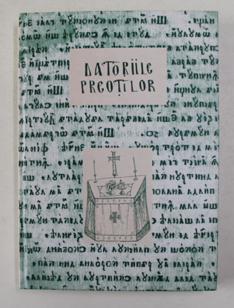 DATORIILE PREOTILOR , traducere din slavono - ruseste de C.MAVRULA , 2011