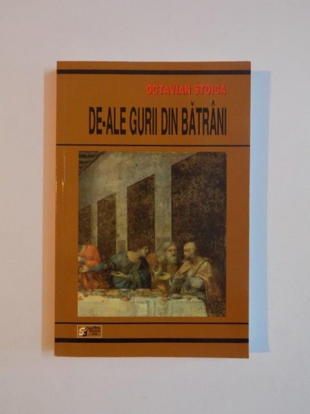 DE - ALE GURII DIN BATRANI de OCTAVIAN STOICA , 2009