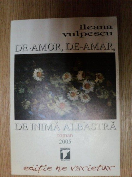 DE-AMOR , DE-AMAR , DE INIMA ALBASTRA de ILEANA VULPESCU 2005
