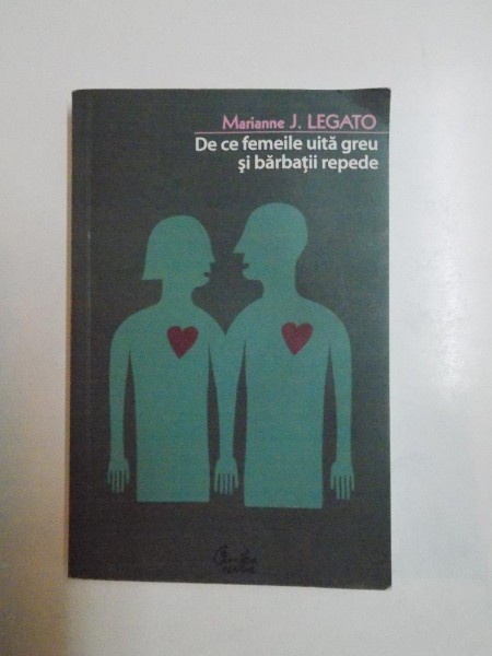 DE CE FEMEILE UITA GREU SI BARBATII REPEDE de MARIANNE J. LEGATO, 2007