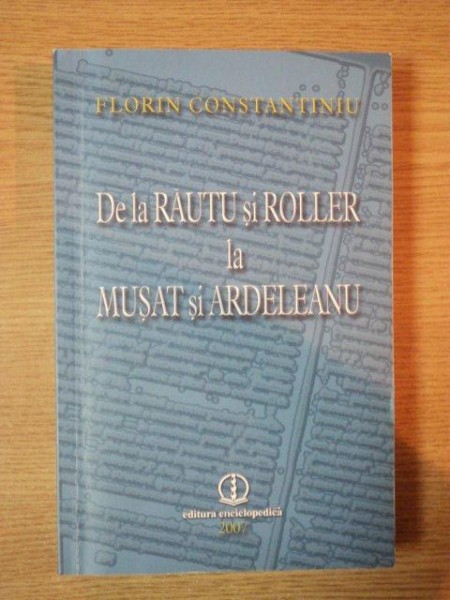 DE LA RAUTU SI ROLLER LA MUSAT SI ARDELEANU de FLORIN CONSTANTINIU , 2007 , DEDICATIE