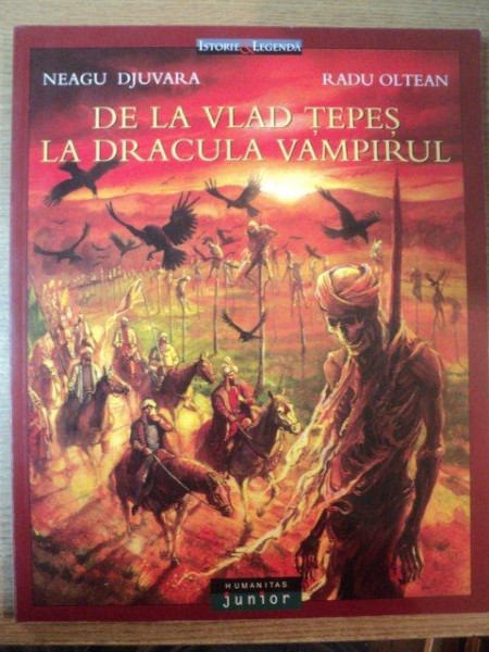 DE LA VLAD TEPES LA DRACULA VAMPIRUL de NEAGU DJUVARA , CONTINE ILUSTRATII DE RADU OLTEAN