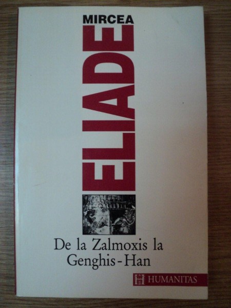 DE LA ZALMOXIS LA GENGHIS-HAN de MIRCEA ELIADE , 1995