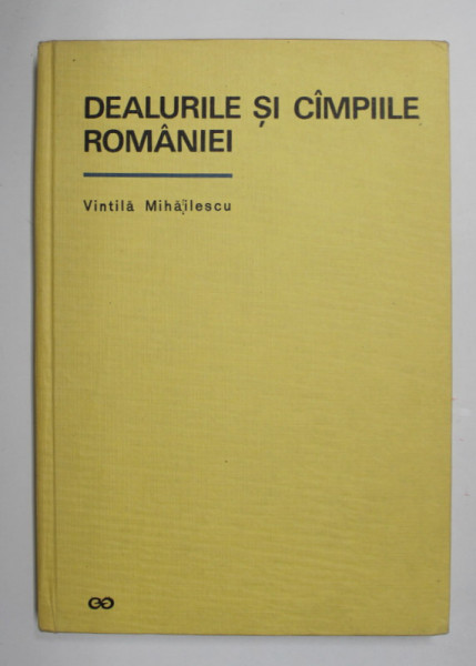DEALURILE SI CIMPIILE ROMANIEI - VINTILA MIHAILESCU , 1966