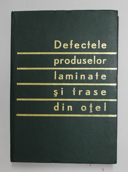 DEFECTELE PRODUSELOR LAMINATE SI TRASE DIN OTEL de FRANTIU I. si CUIDA O . , 1971, LIPSA PAGINA DE GARDA