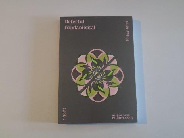 DEFECTUL FUNDAMENTAL de MICHAEL BALINT , 2014 * PREZINTA SUBLINIERI CU MARKER