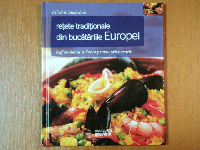 DELICII IN BUCATARIE, RETETE TRADITIONALE DIN BUCATARIILE EUROPENE, RAFINAMENTE CULINARE  PENTRU ORICE OCAZIE