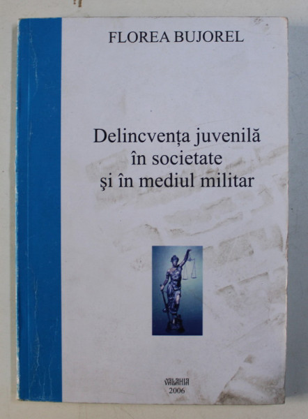 DELINCVENTA JUVENILA IN SOCIETATEA SI IN MEDIUL MILITAR de FLOREA BUJOREL , 2006