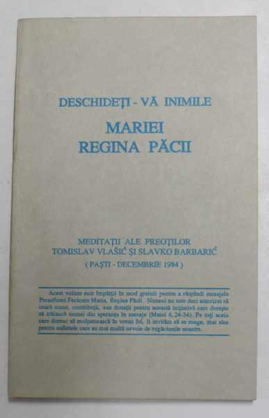 DESCHIDETI- VA INIMILE MARIEI , REGINA PACII , MEDITATII ALE PREOTILOR TOMISLAV VLASIC si SLAVKO BARBARIC , PASTI - DECEMBRIE , 1984, APARUTA  1993