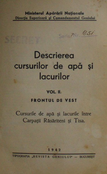 DESCRIEREA CURSURILOR DE APA SI LACURILOR , VOLUMUL II  - FRONTUL DE VEST   - CURSURILE DE APA SI LACURILE INTRE CARPATII RASARITENI SI TISA , 1942