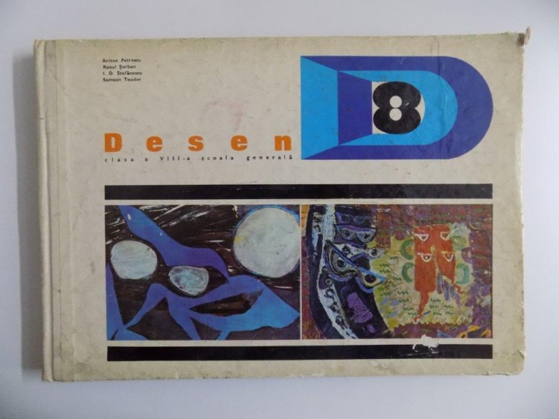 DESEN CLASA A VIII -A SCOALA GENERALA de ARITON PETRESCU ,  RAOUL SORBAN ,  I. D. STEFANESCU , SAMSON TEODOR , BUCURESTI 1973
