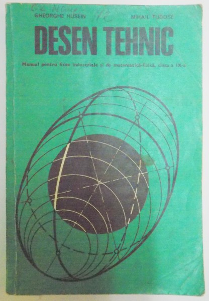 DESEN TEHNIC , MANUAL PENTRU LICEE INDUSTRIALE , CLASA A IX A de MIHAIL TUDOSE , GHEORGHE HUSEIN , 1978