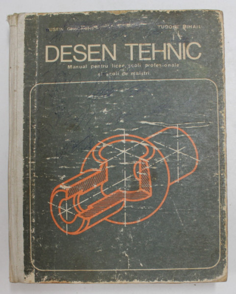 DESEN TEHNIC MANUAL PENTRU LICEE , SCOLI PROFESIONALE SI SCOLI DE MAISTRI  de HUSEIN GHEORGHE , TUDOSE MIHAIL , 1974 , COPERTA UZATA