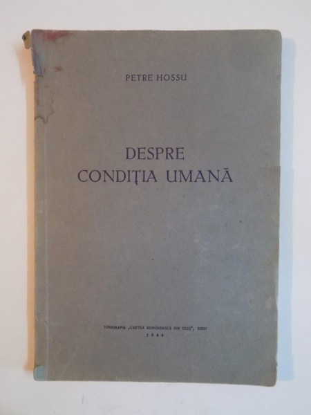 DESPRE CONDITIA UMANA de PETRE HOSSU 1944 , CONTINE DEDICATIA AUTORULUI