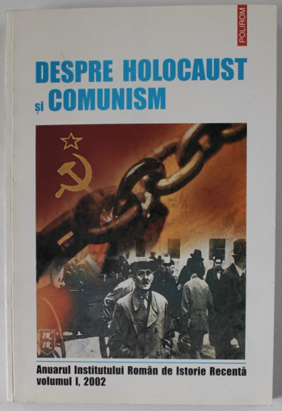 DESPRE HOLOCAUST SI COMUNSIM , ANUARUL INSTITUTULUI ROMAN DE ISTORIE RECENTA , VOLUMUL I , 2002 , DEDICATIE *