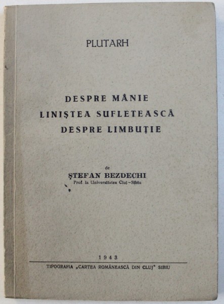 DESPRE MANIE , LINISTEA SUFLETEASCA , DESPRE LIMBUTIE traducere de STEFAN BEZDECHI , 1943 , DEDICATIE*