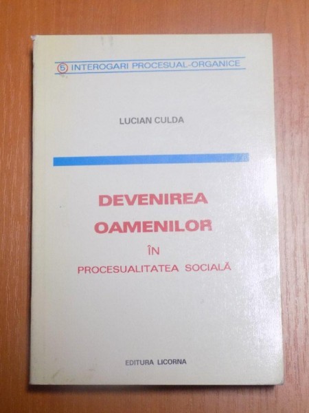 DEVENIREA OAMENILOR IN PROCESUALITATEA SOCIALA de LUCIAN CULDA  1997