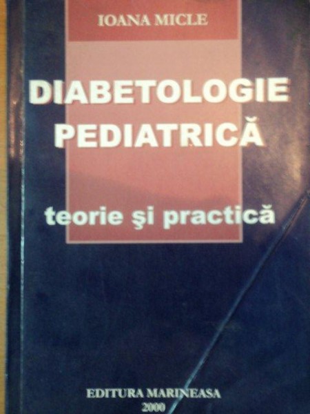 DIABETOLOGIE PEDIATRICA,TEORIE SI PRACTICA    IOANA MICLE