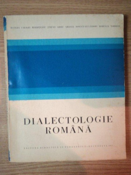 DIALECTOLOGIE ROMANA de M. CARAGIU MARIOTEANU ... R. TODORAN , 1977