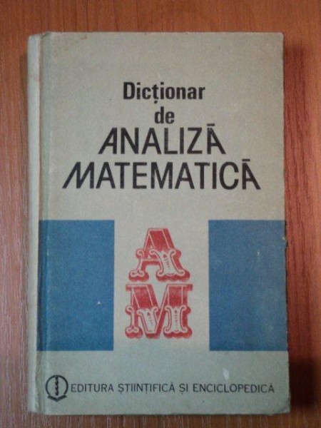 DICTIONAR DE ANALIZA MATEMATICA de ION CHETESCU,ROMULUS CRISTESCU,GHEORGHE GRIGORE,GEORGE GUSSI,MARTIN JURCHESCU,BUC.1989