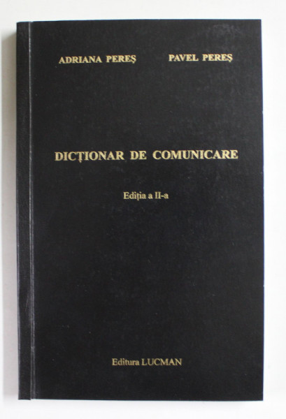 DICTIONAR DE COMUNICARE de ADRIANA PERES si PAVEL PERES , 2011