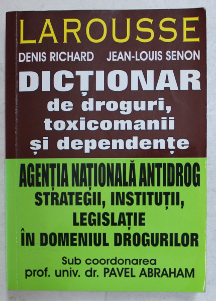 DICTIONAR DE DROGURI , TOXICOMANII SI DEPENDENTE , STRATEGII , INSTITUTII , LEGISLATIE IN DOMENIUL DROGURILOR de DENIS RICHARD... JEAN - LOUIS SENON , 2007 *PREZINTA URME DE UZURA