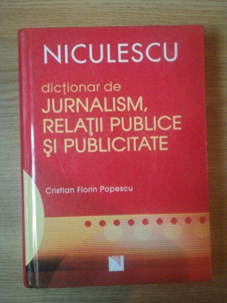DICTIONAR DE JURNALISM SI RELATII PUBLICE SI PUBLICITATE de CRISTIAN FLORIN POPESCU , 2007