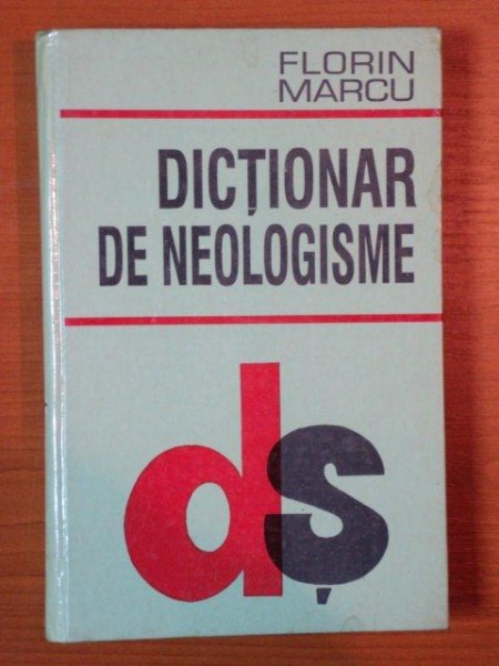 DICTIONAR DE NEOLOGISME de FLORIN MARCU , 1997