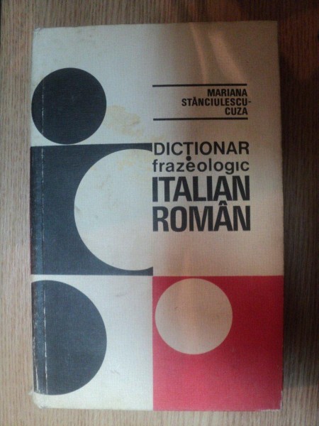 DICTIONAR FRAZEOLOGIC ITALIAN-ROMAN de MARIANA STANCIULESCU-CUZA , 1975