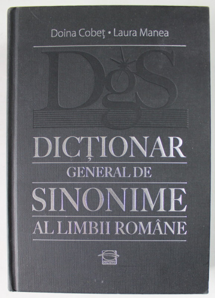 DICTIONAR GENERAL DE SINONIME AL LIMBII ROMANE de DOINA COBET si LAURA MANEA , 2013