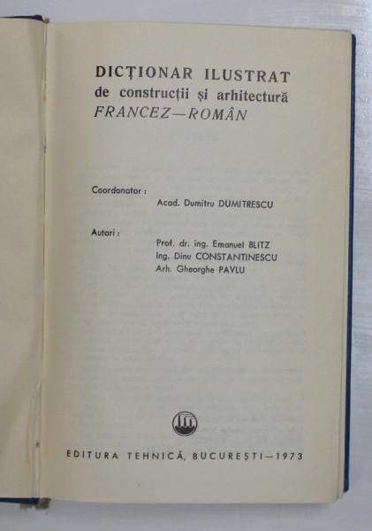 DICTIONAR ILUSTRAT DE CONSTRUCTII SI ARHITECTURA FRANCEZ-ROMAN  de  DUMITRU DUMITRESCU  1973