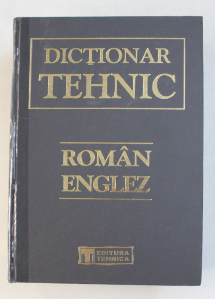 DICTIONAR TEHNIC ROMAN-ENGLEZ de GABRIELA NICULESCU ...RADU COSTESCU , 2004