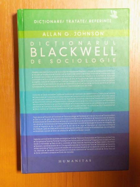 DICTIONARUL BLACKWELL DE SOCIOLOGIE , GHID DE UTILIZARE A LIMBAJULUI SOCIOLOGIC de ALLAN G. JOHNSON