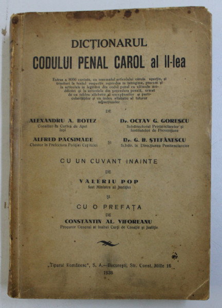 DICTIONARUL CODULUI PENAL CAROL AL II-LEA de ALEXANDRU A. BOTEZ , OCTAV G. GORESCU , G. B. STEFANESCU , ALFRED PACSIMADE , 1938