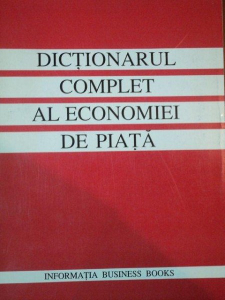DICTIONARUL COMPLET AL ECONOMIEI DE PIATA
