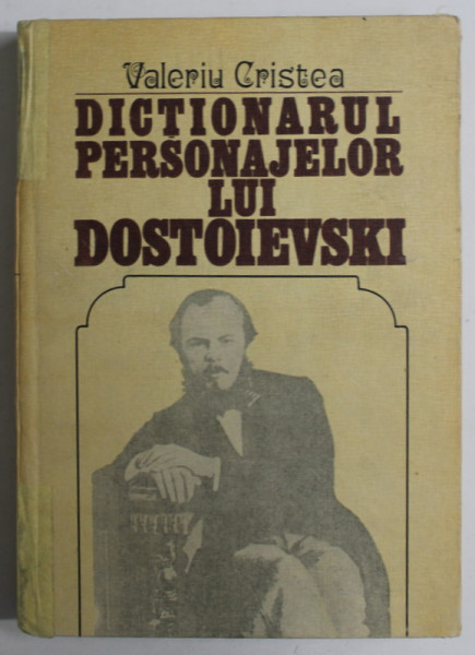 DICTIONARUL PERSONAJELOR LUI DOSTOIEVSKI  , VOLUMUL I de VALERIU CRISTEA , 1983 *COTOR LIPIT CU SCOCI DE HARTIE