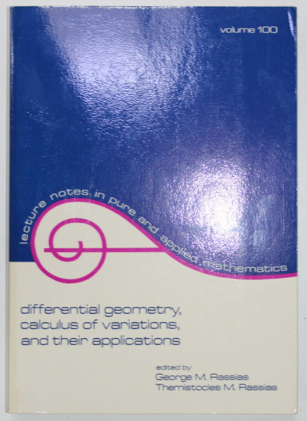 DIFFERENTIAL GEOMETRY , CALCULUS OF VARIATIONS , AND THEIR APPLICATIONS , edited by GEORGE M. RASSIAS and THEMISTOCLE M. RASSIAS , 1985