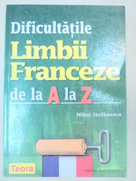 DIFICULTATILE LIMBII FRANCEZE DE LA A LA Z - MIHAI STEFANESCU