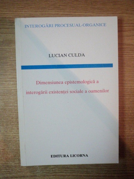 DIMENSIUNEA EPISTEMOLOGICA A INTEROGARII EXISTENTEI SOCIALE A OAMENILOR de LUCIAN CULDA *DEDICATIE