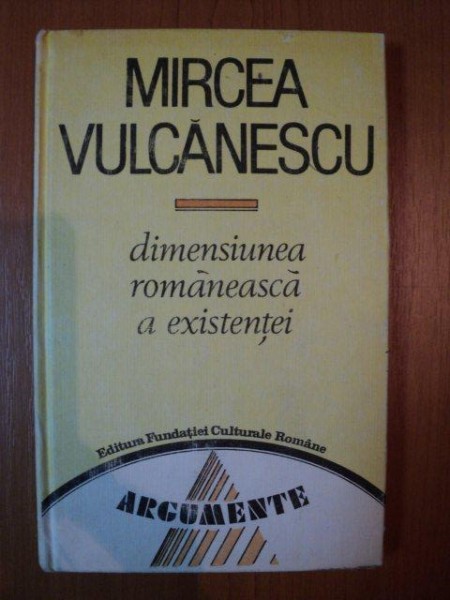DIMENSIUNEA ROMANEASCA A EXISTENTEI de MIRCEA VULCANESCU , 1991