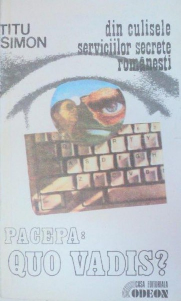 DIN CULISELE SERVICIILOR SECRETE ROMANESTI.PACEPA:QUO VADIS? - TITU SIMION